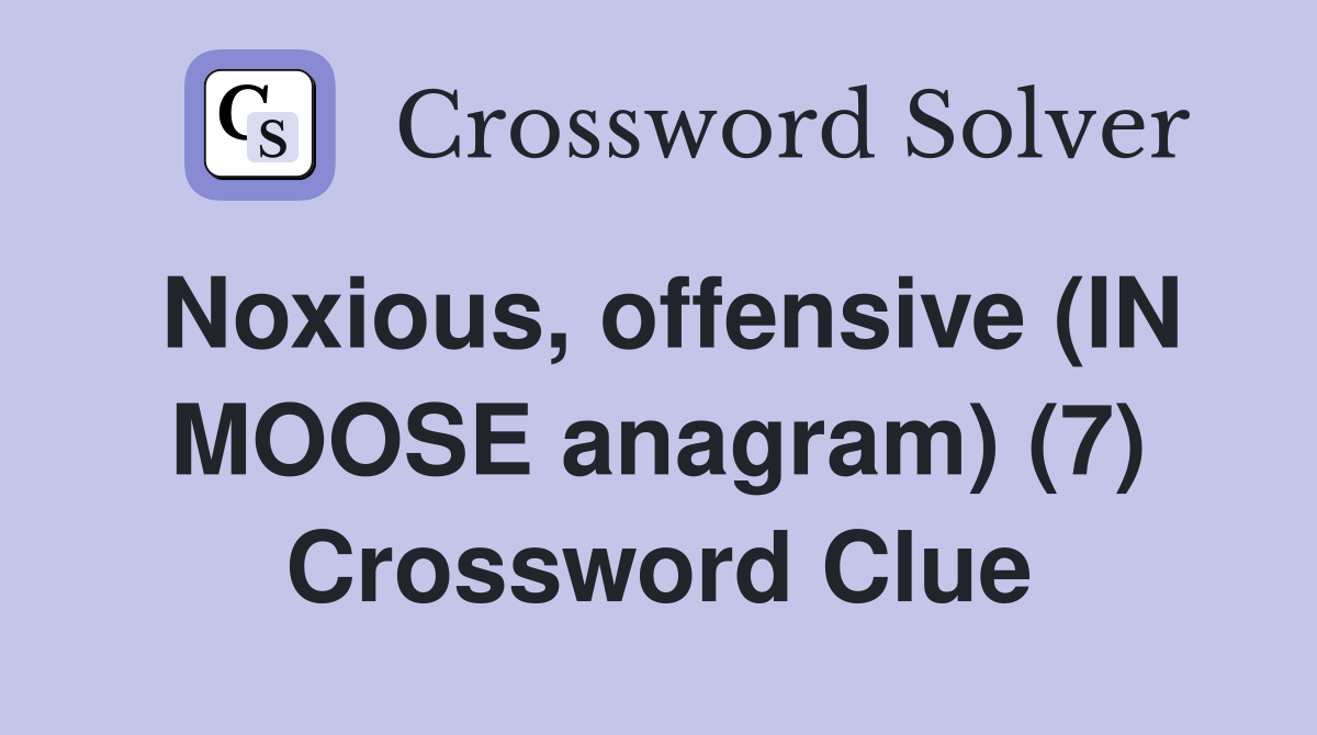 Noxious, offensive (IN MOOSE anagram) (7) Crossword Clue