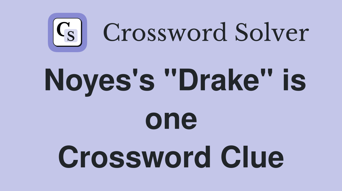 Noyes's "Drake" is one Crossword Clue