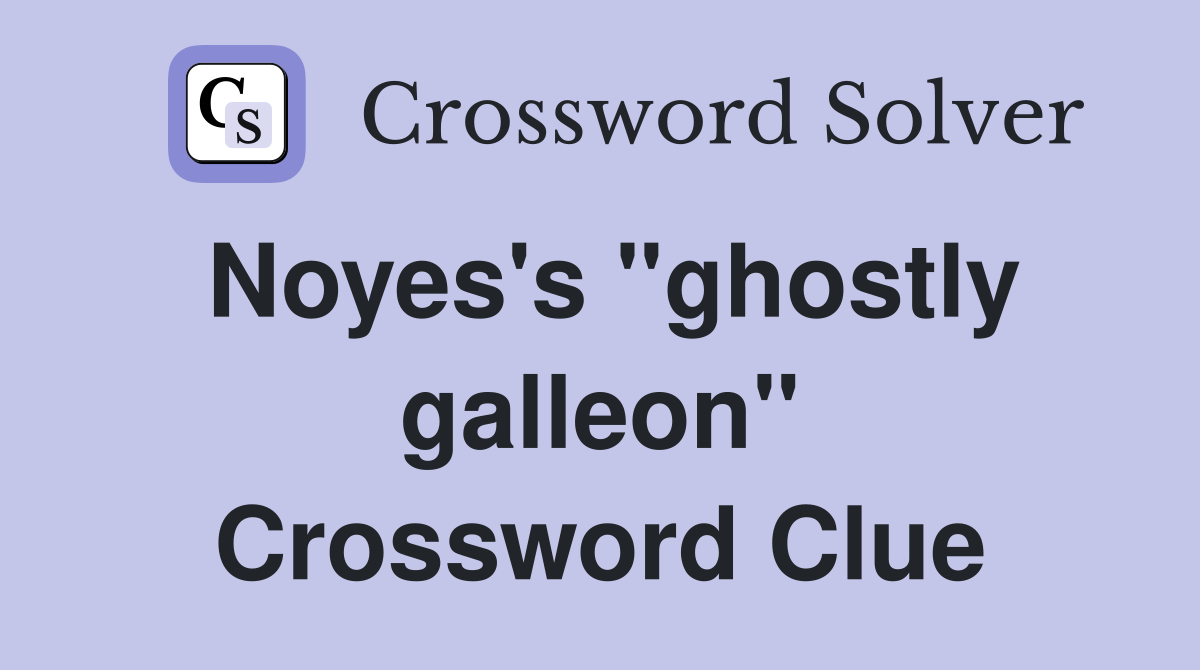 Noyes's "ghostly galleon" Crossword Clue
