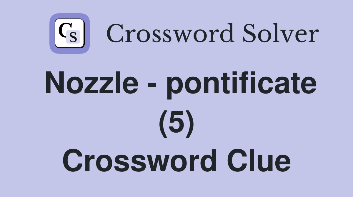 Nozzle - pontificate (5) Crossword Clue