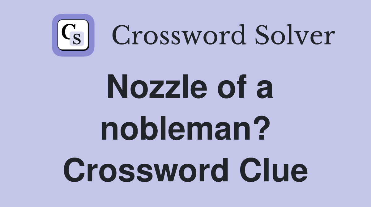 Nozzle of a nobleman? Crossword Clue