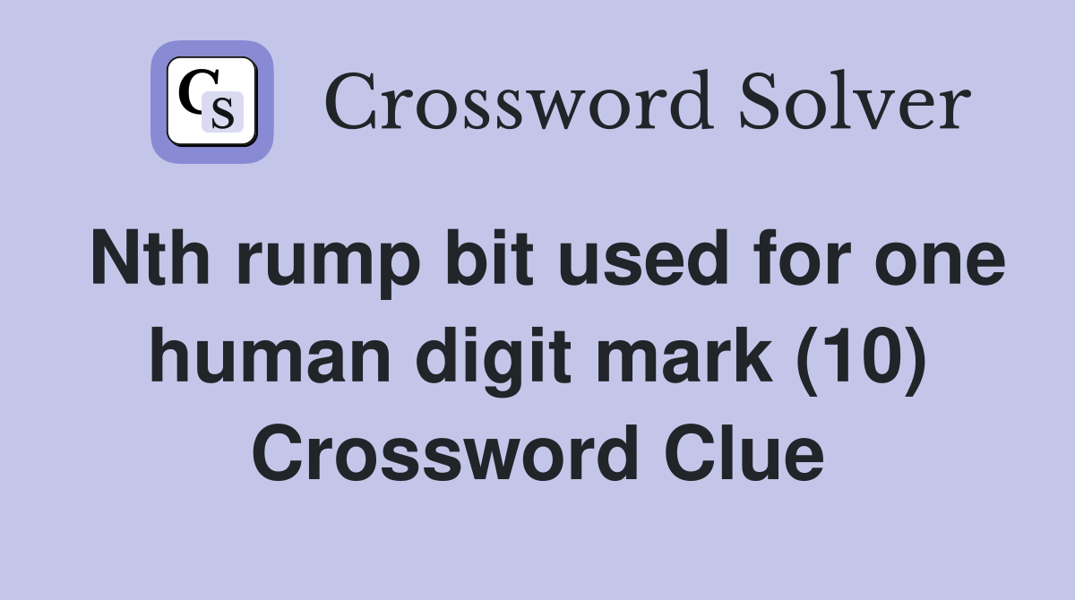 Nth rump bit used for one human digit mark (10) Crossword Clue