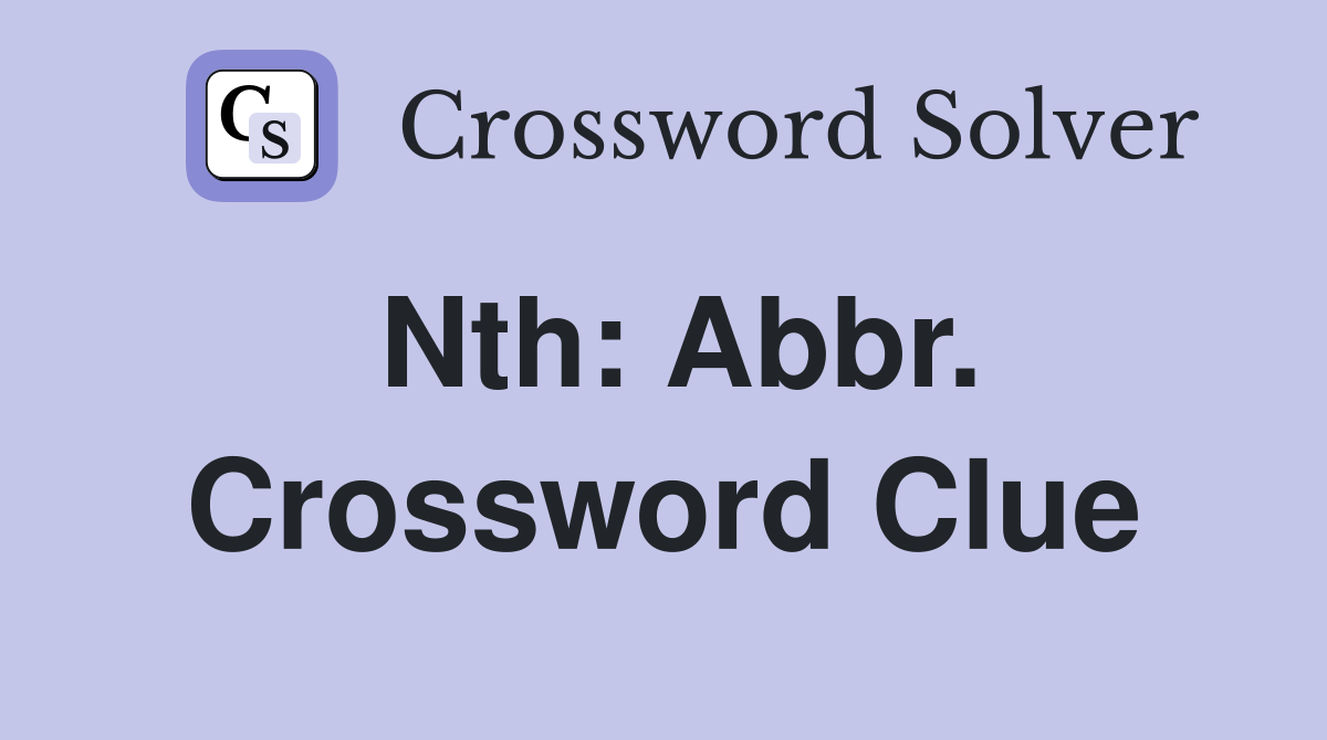 Nth: Abbr. Crossword Clue