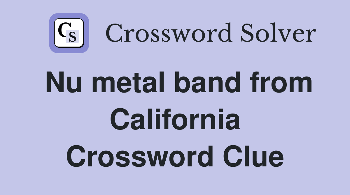 Nu metal band from California Crossword Clue