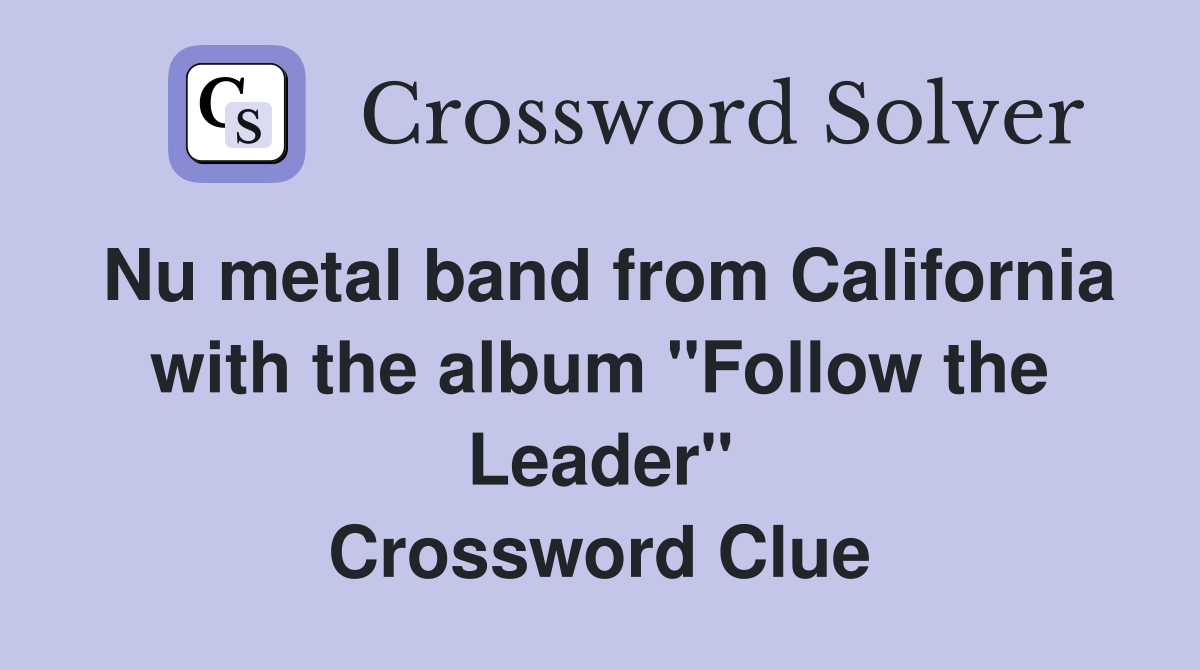 Nu metal band from California with the album "Follow the Leader" Crossword Clue
