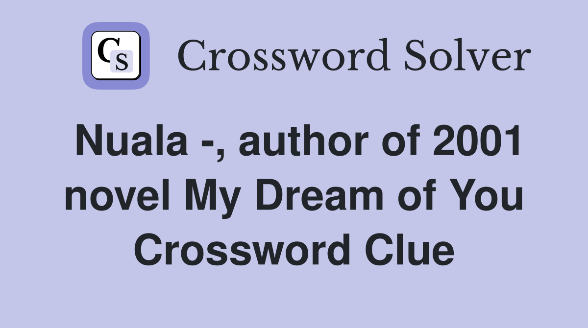 Nuala -, author of 2001 novel My Dream of You Crossword Clue