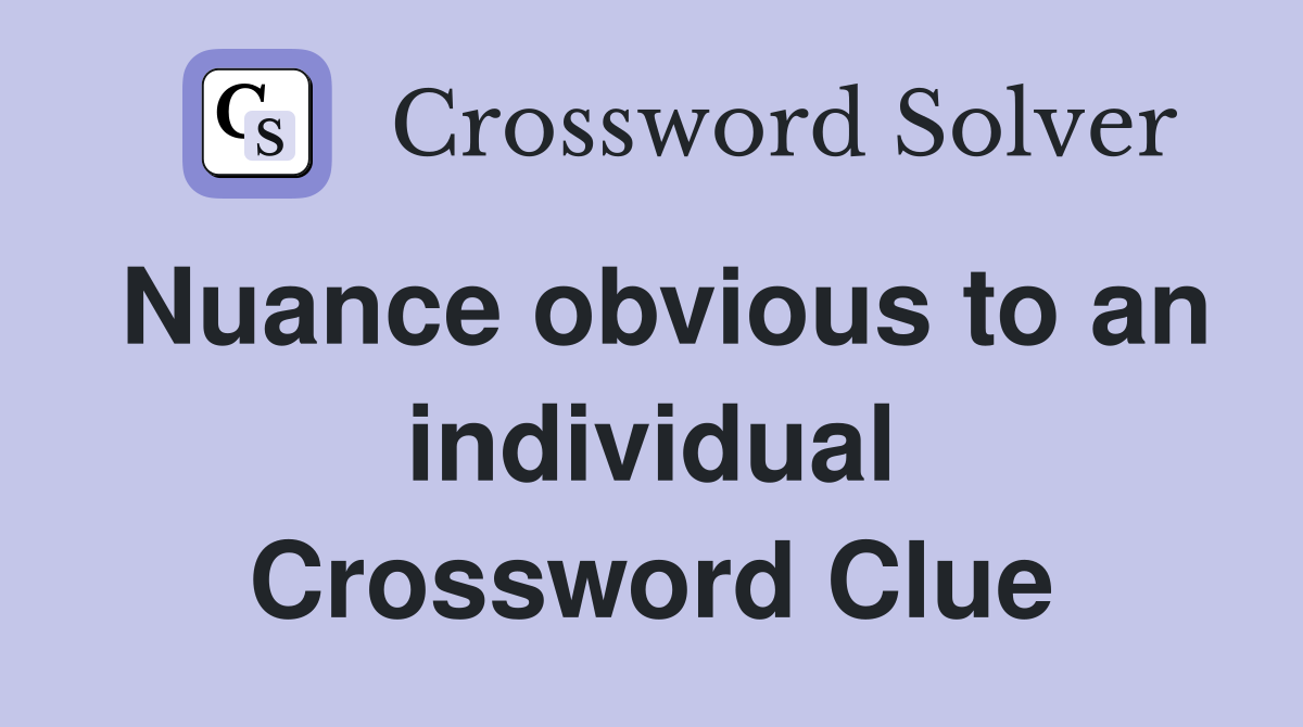 Nuance obvious to an individual Crossword Clue