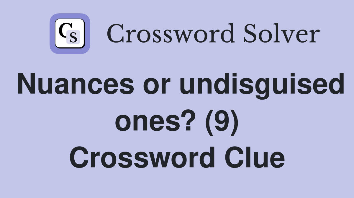 Nuances or undisguised ones? (9) Crossword Clue