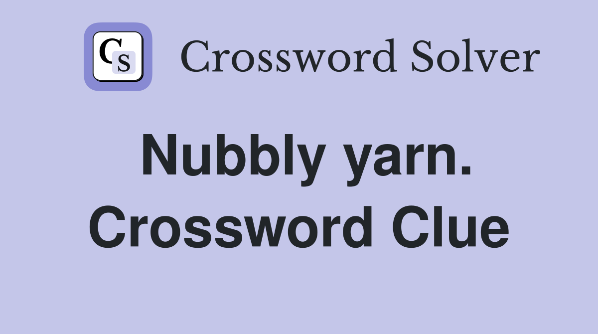 Nubbly yarn. Crossword Clue