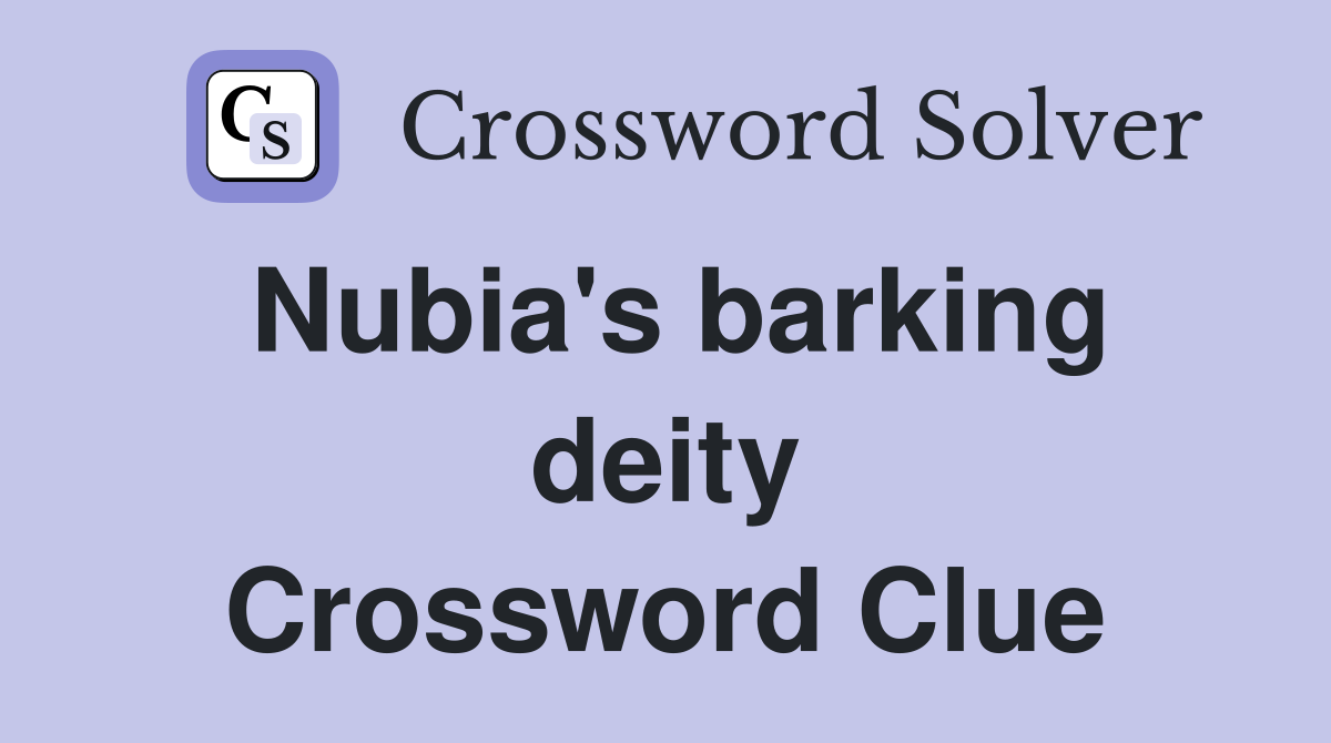 Nubia's barking deity Crossword Clue