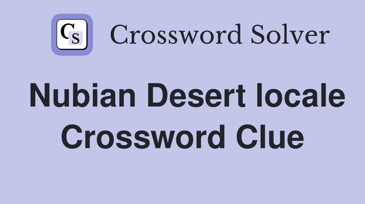 Nubian Desert locale Crossword Clue