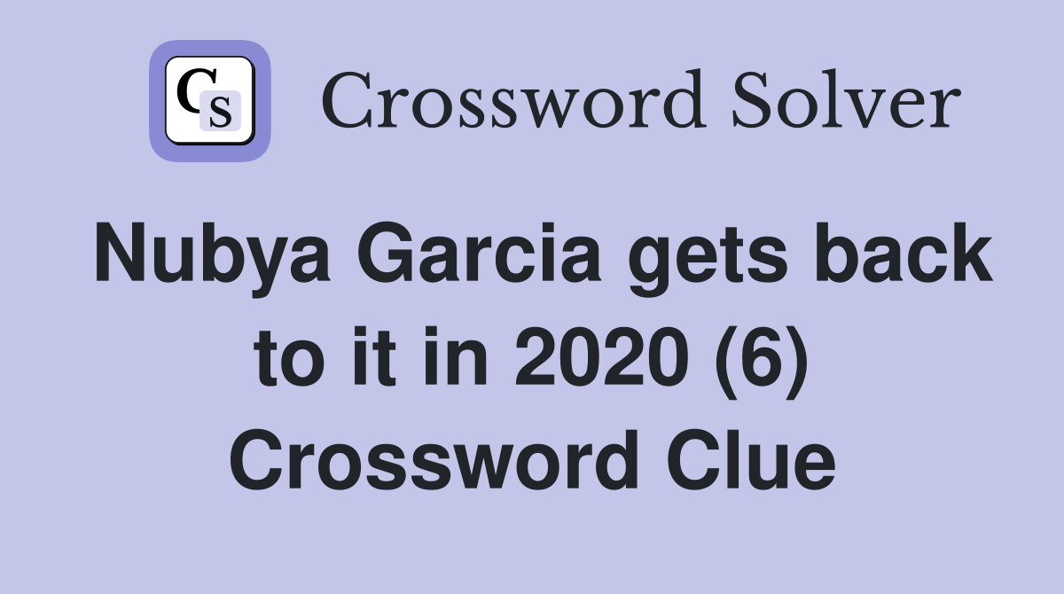Nubya Garcia gets back to it in 2020 (6) Crossword Clue