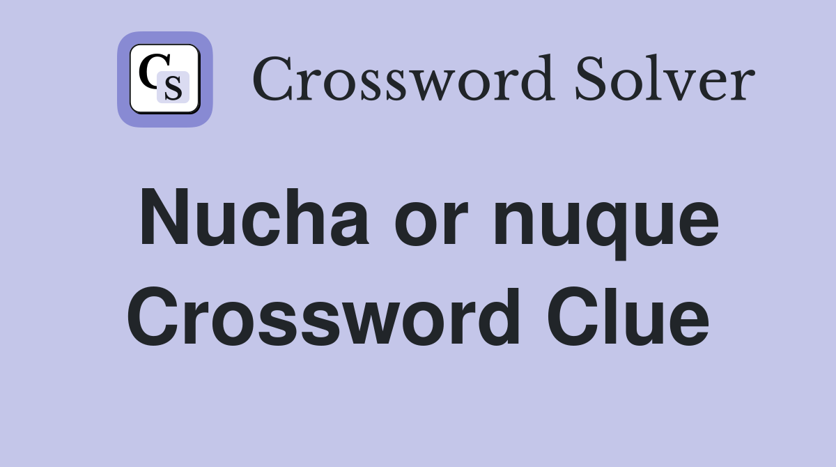 Nucha or nuque Crossword Clue