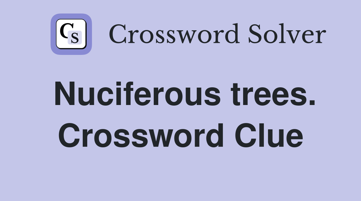 Nuciferous trees. Crossword Clue