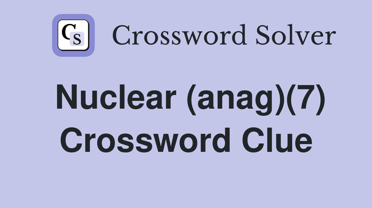 Nuclear (anag)(7) Crossword Clue