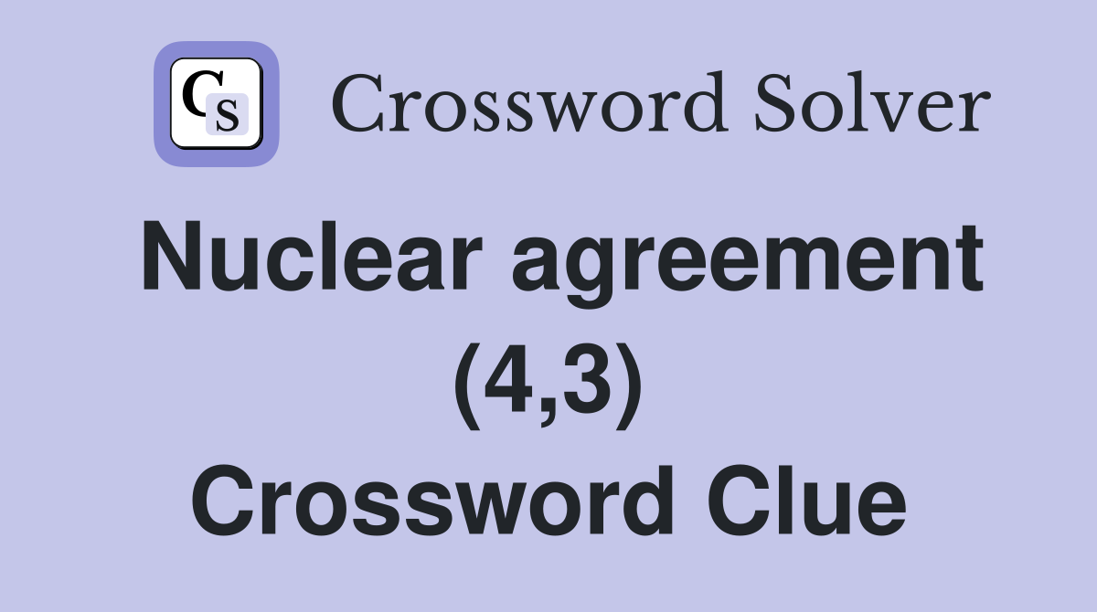 Nuclear agreement (4,3) Crossword Clue