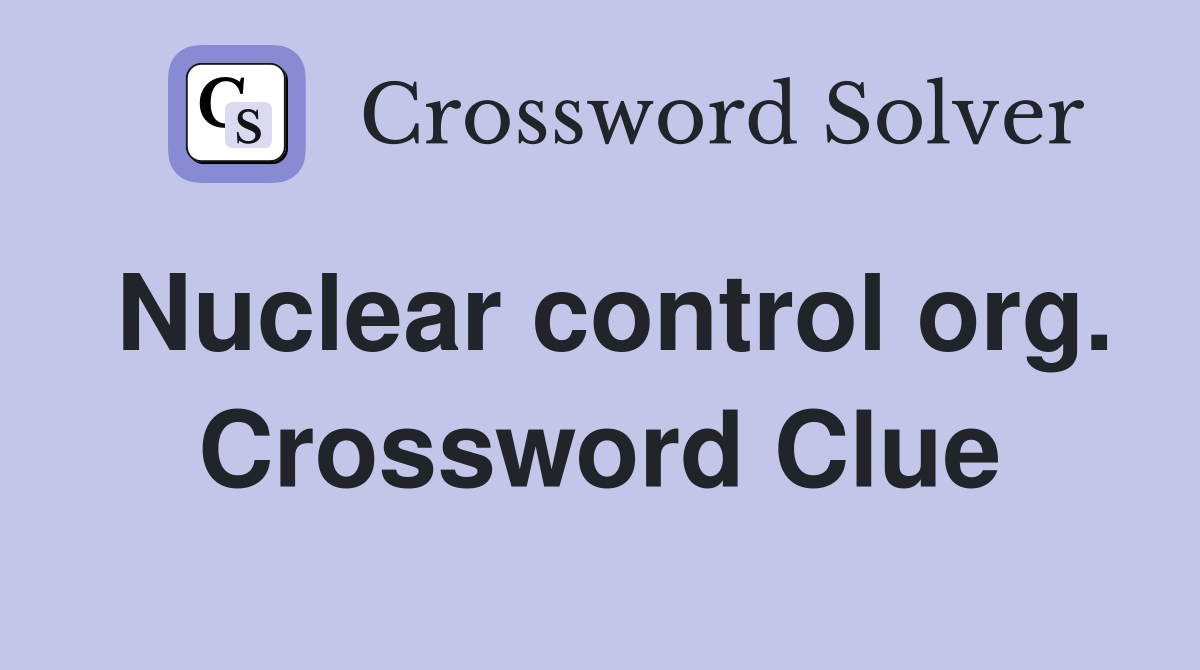 Nuclear control org. Crossword Clue