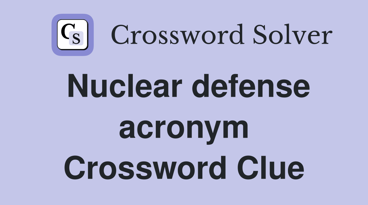 Nuclear defense acronym Crossword Clue