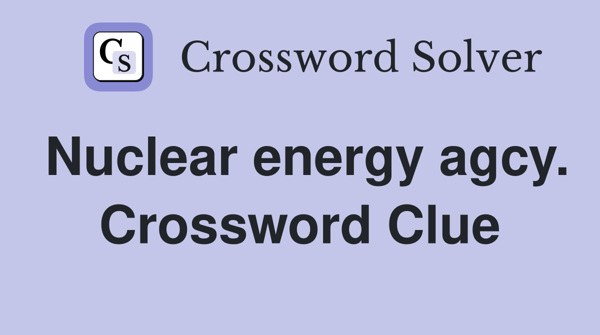 Nuclear energy agcy. Crossword Clue