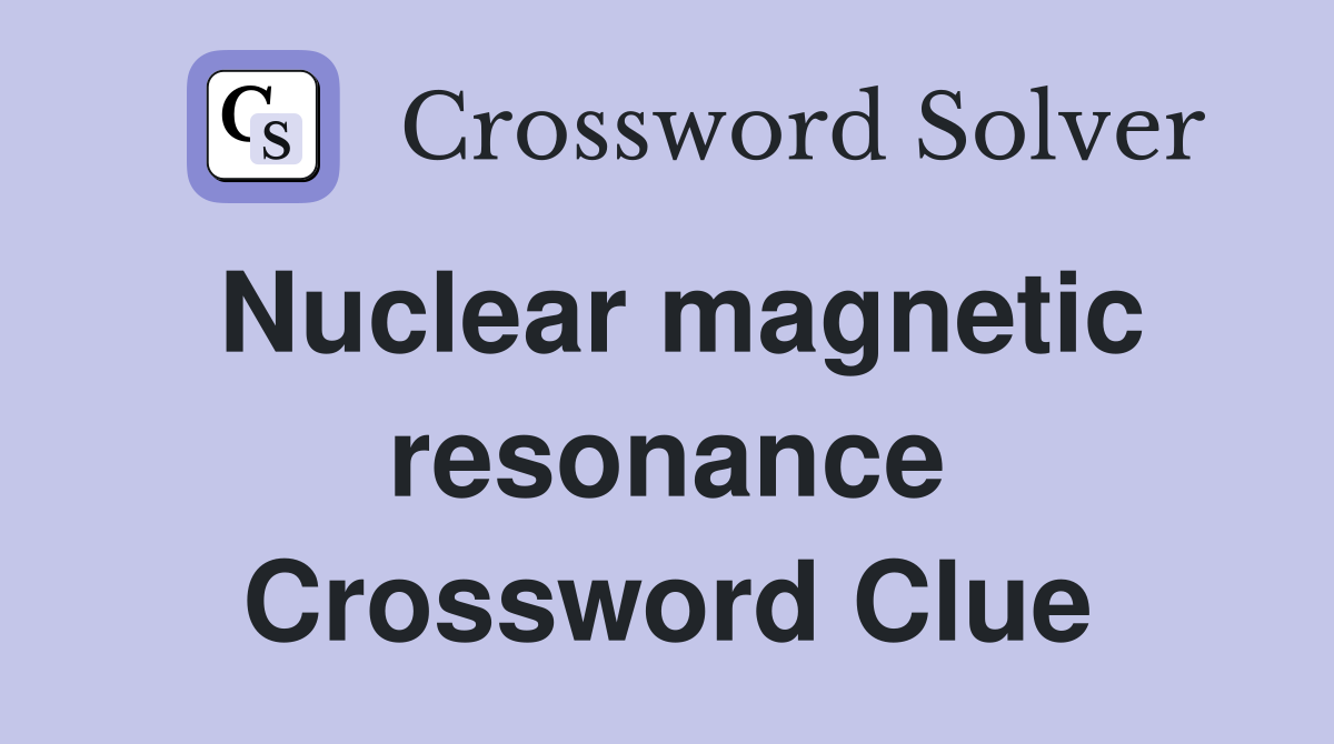 Nuclear magnetic resonance Crossword Clue