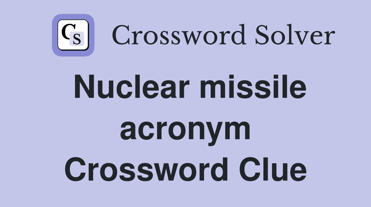 Nuclear missile acronym Crossword Clue