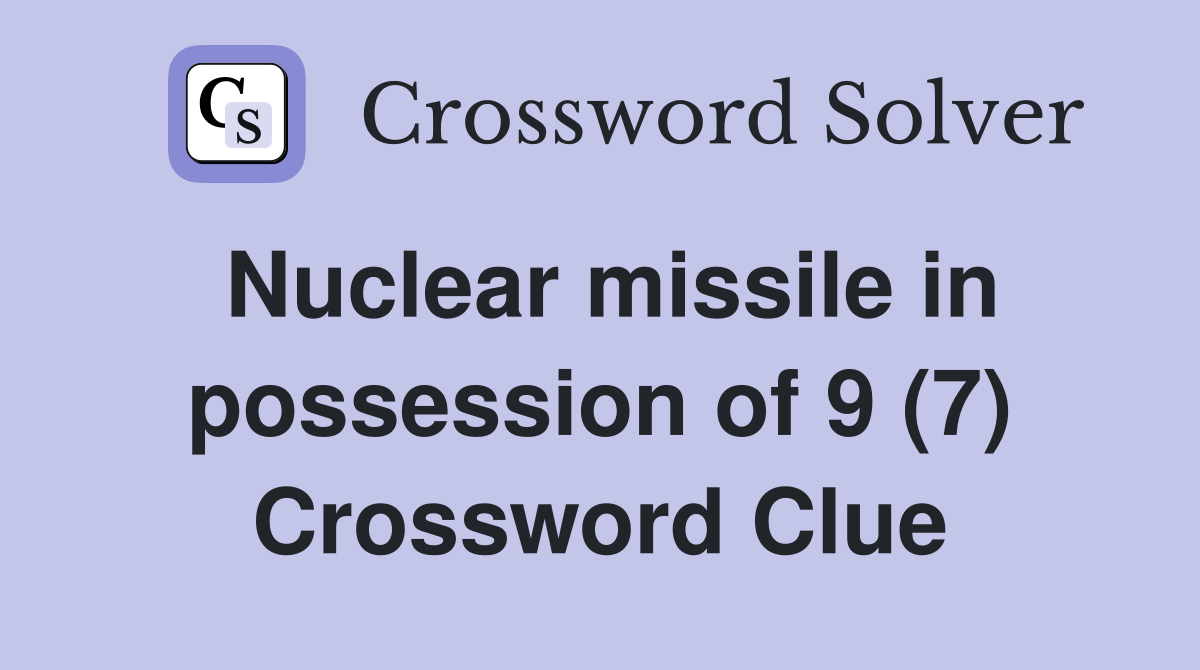 Nuclear missile in possession of 9 (7) Crossword Clue