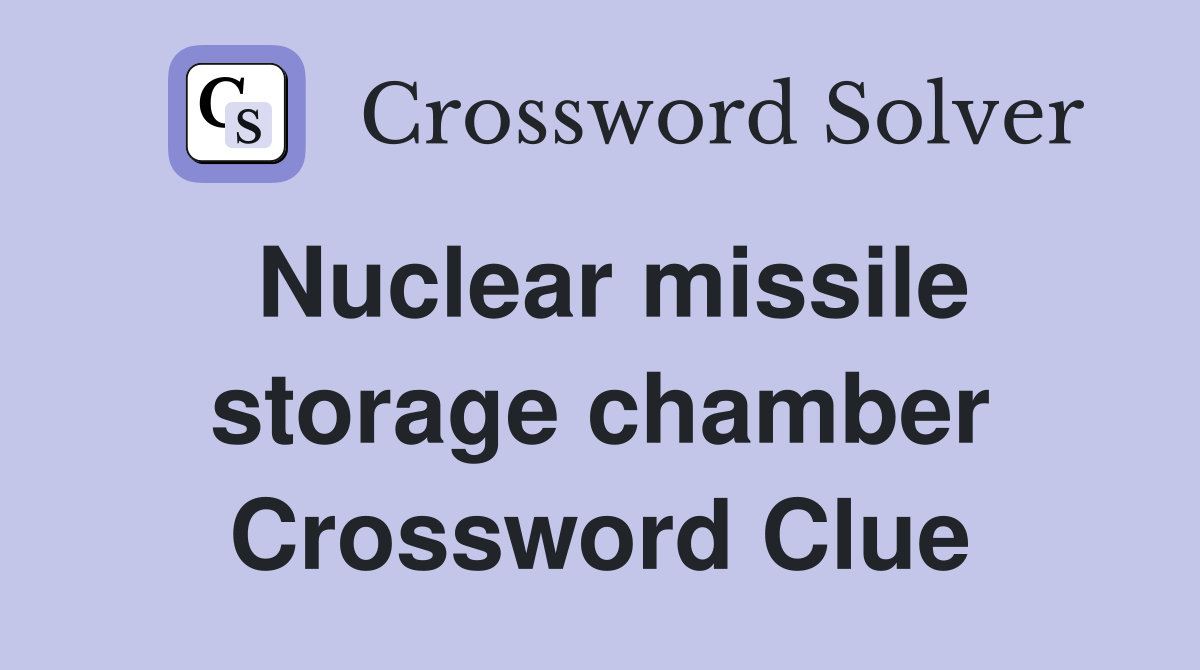 Nuclear missile storage chamber Crossword Clue