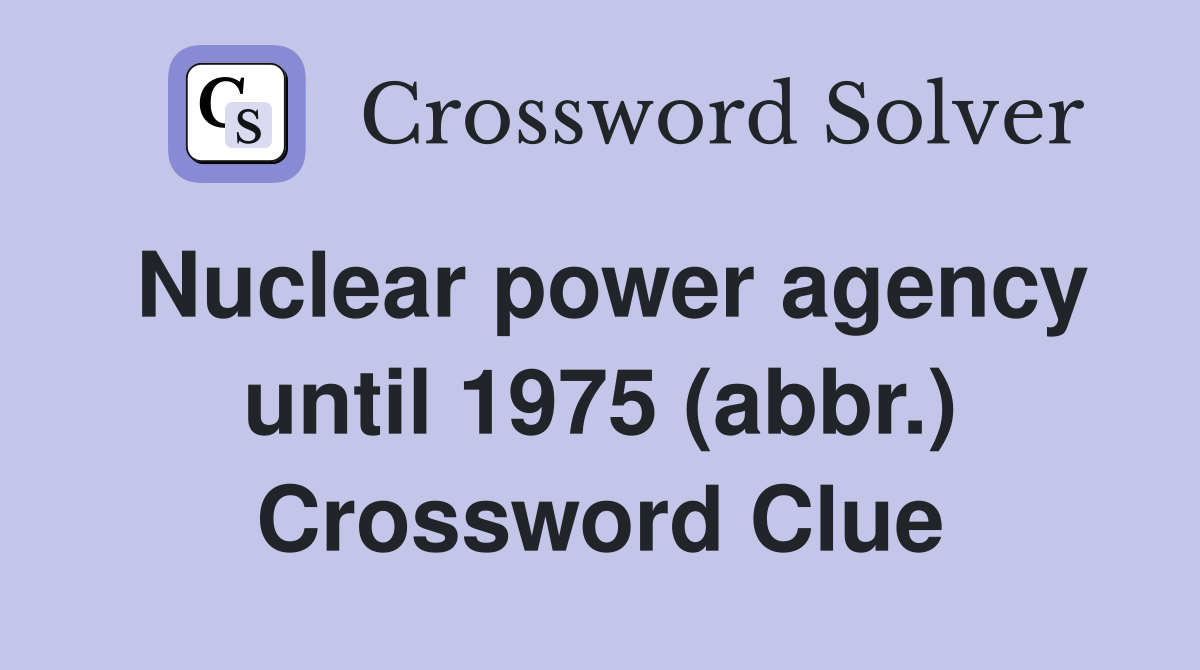 Nuclear power agency until 1975 (abbr.) Crossword Clue