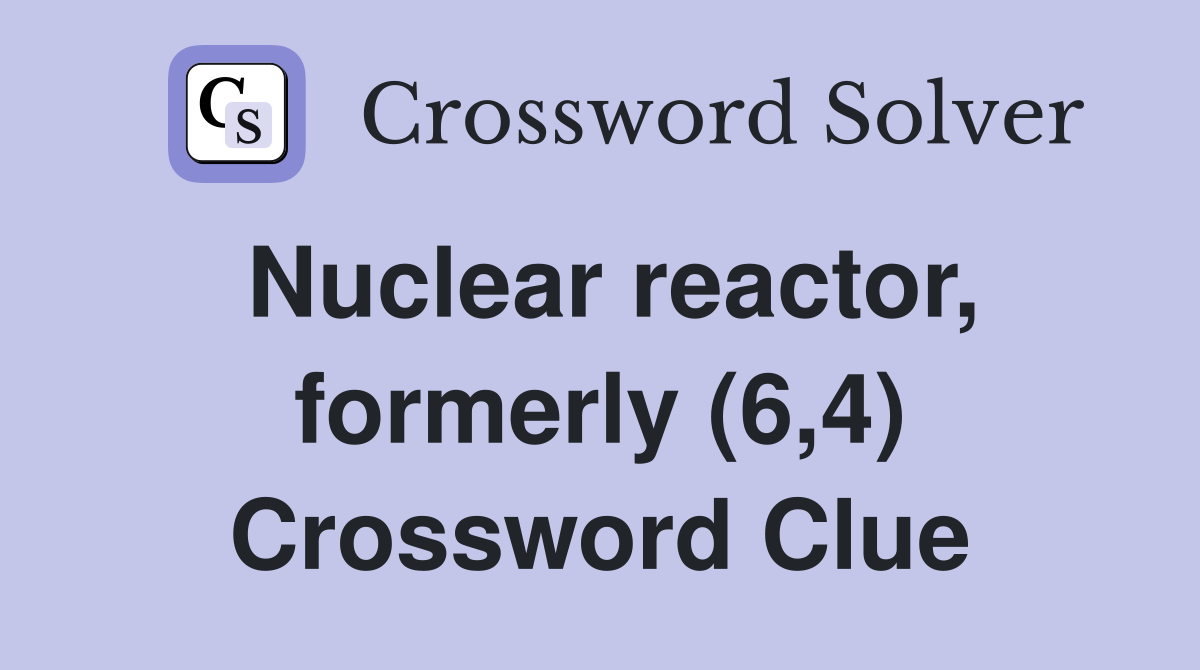 Nuclear reactor, formerly (6,4) Crossword Clue