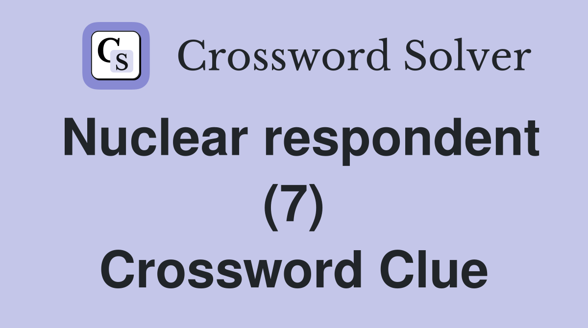Nuclear respondent (7) Crossword Clue