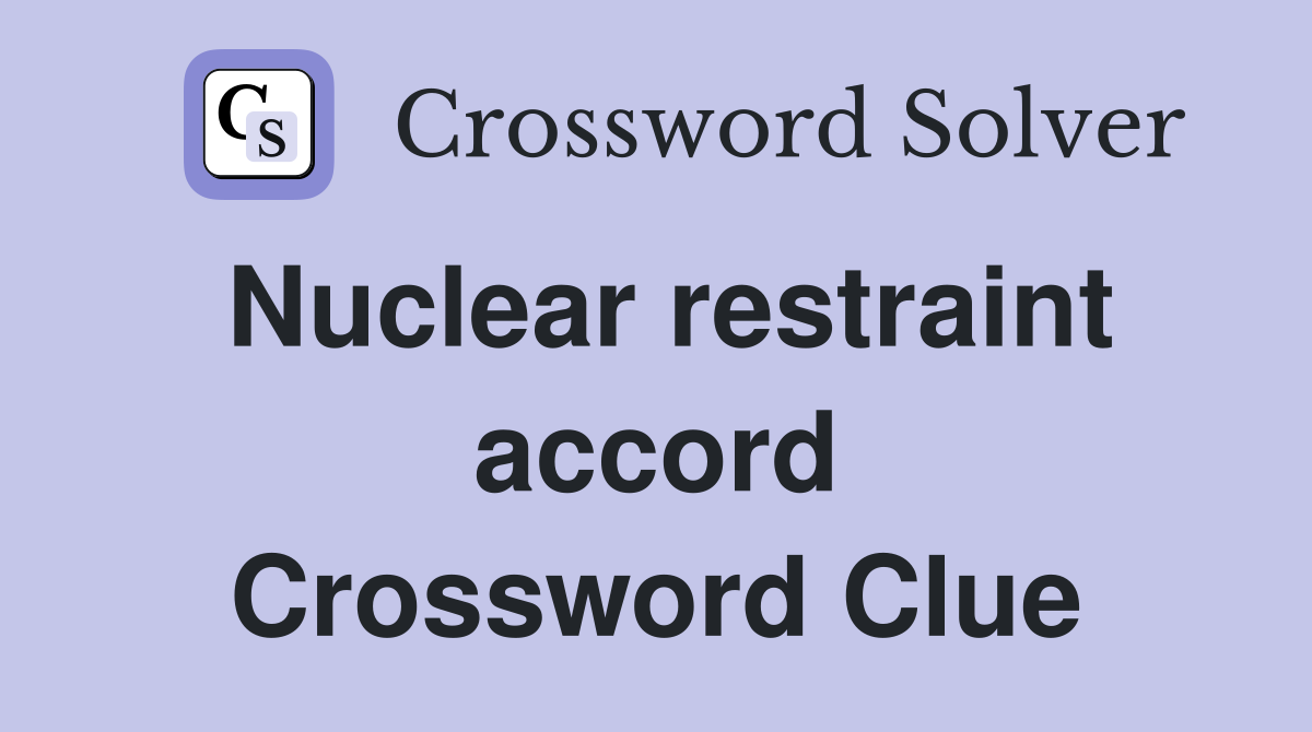 Nuclear restraint accord Crossword Clue