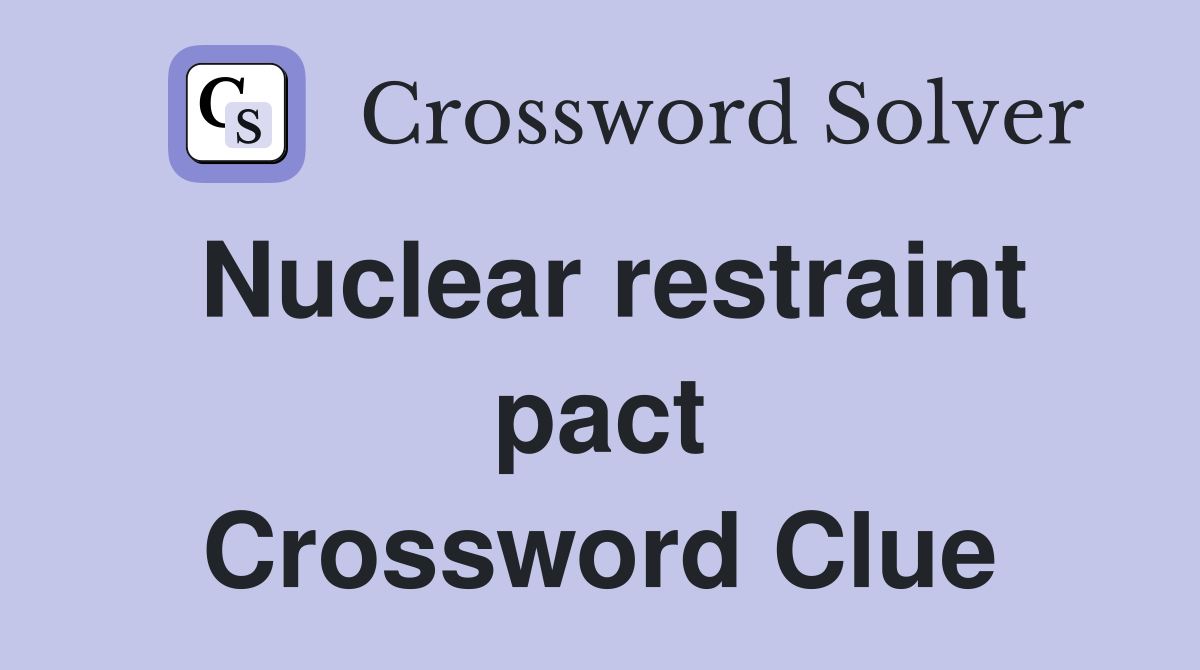 Nuclear restraint pact Crossword Clue