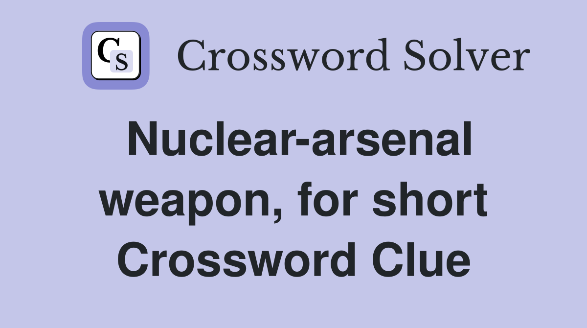 Nuclear-arsenal weapon, for short Crossword Clue