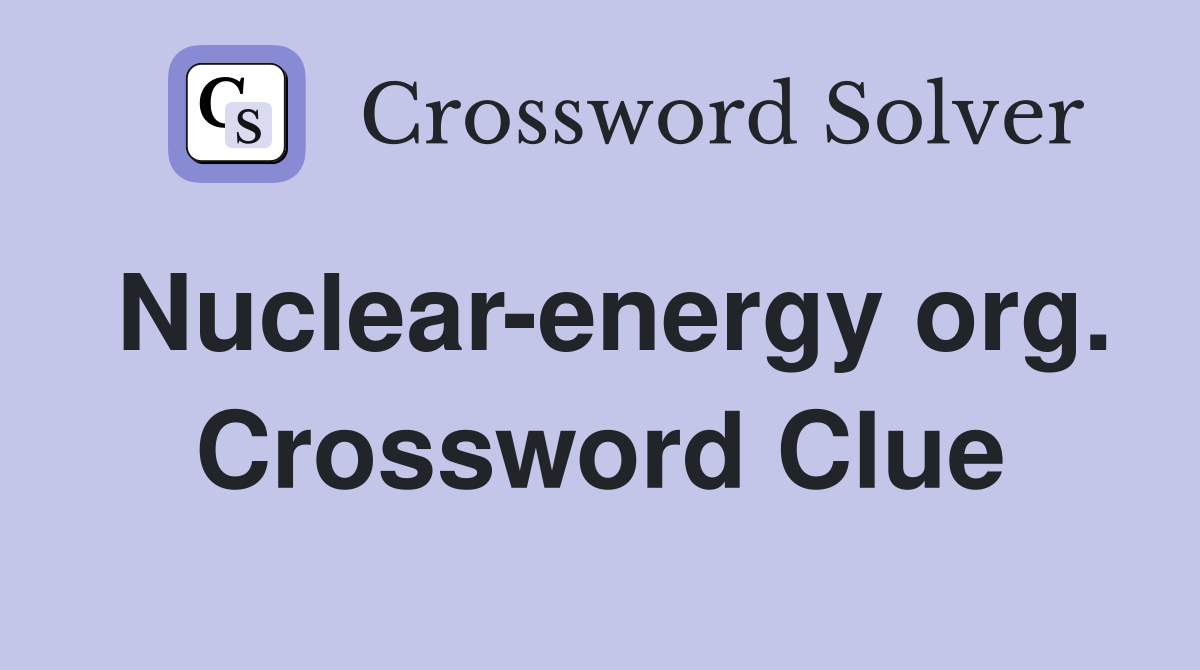 Nuclear-energy org. Crossword Clue