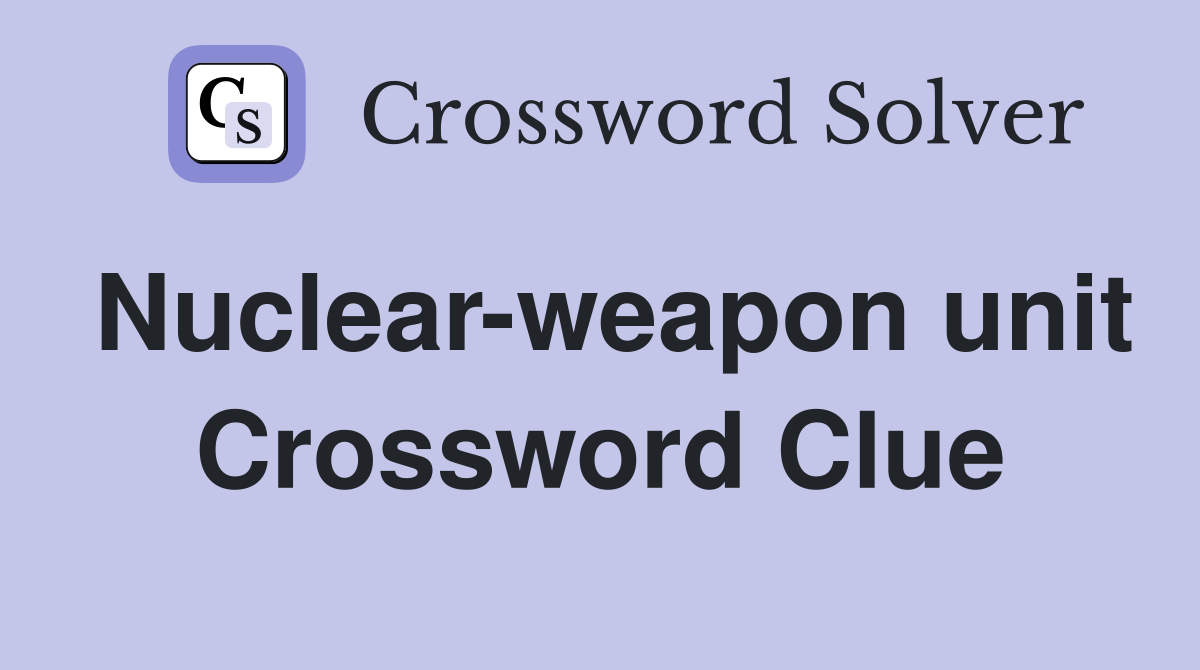 Nuclear-weapon unit Crossword Clue