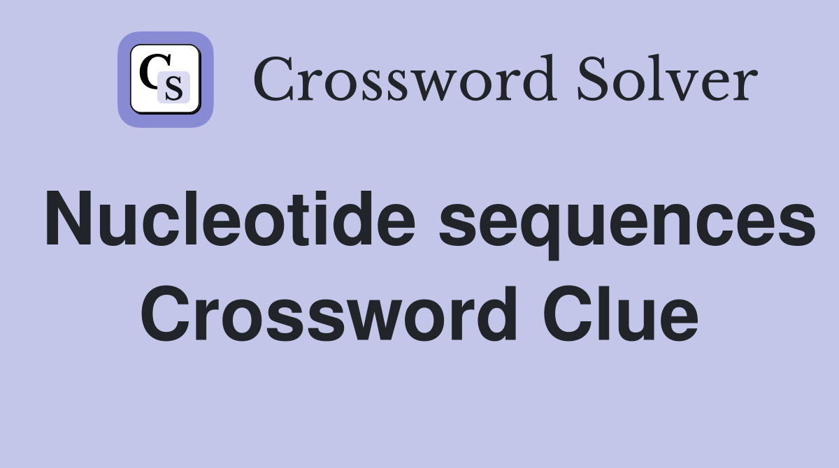 Nucleotide sequences Crossword Clue