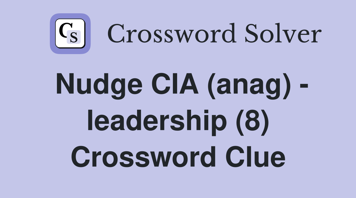 Nudge CIA (anag) - leadership (8) Crossword Clue