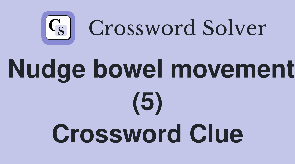 Nudge bowel movement (5) Crossword Clue