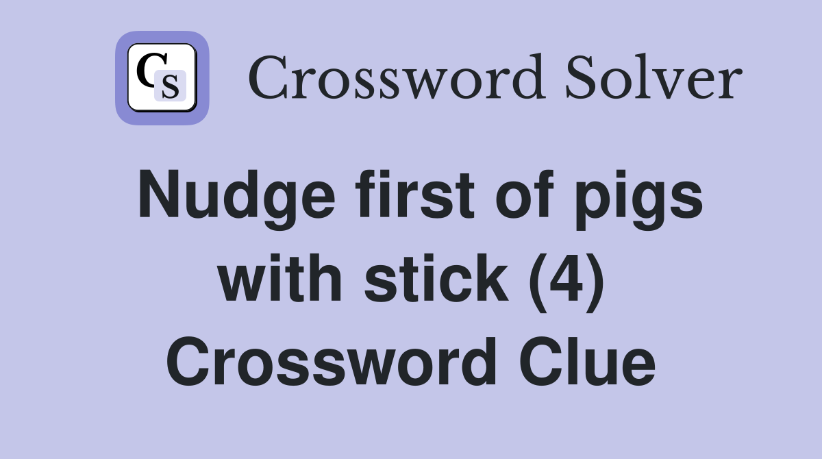 Nudge first of pigs with stick (4) Crossword Clue