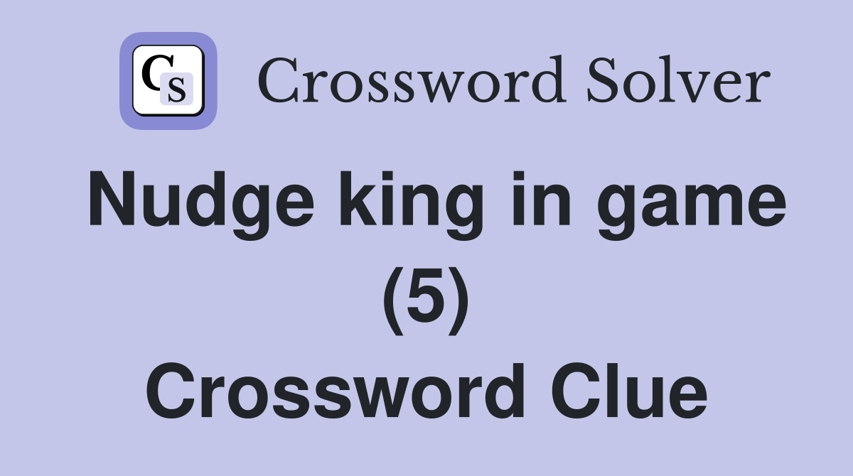 Nudge king in game (5) Crossword Clue