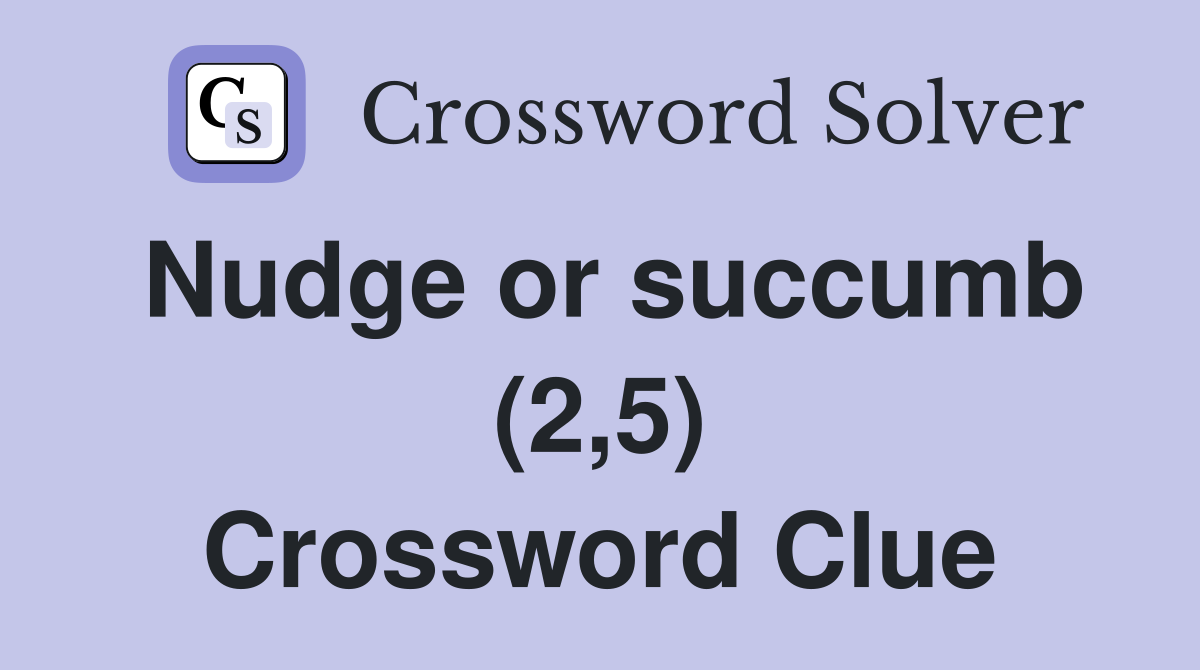 Nudge or succumb (2,5) Crossword Clue