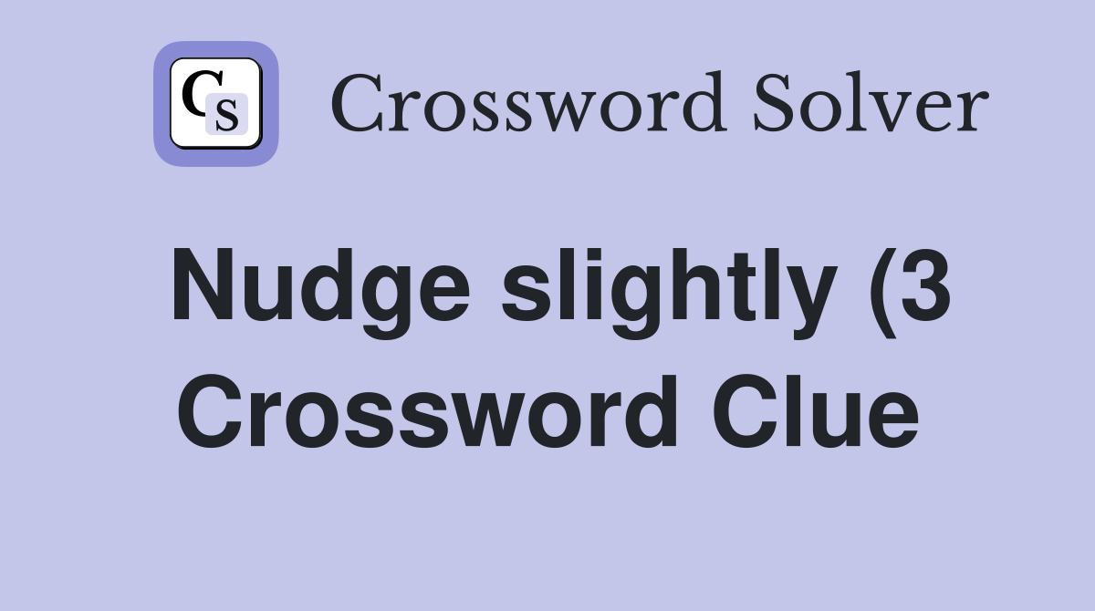 Nudge slightly (3) Crossword Clue Answers Crossword Solver Nudge slightly (3) Crossword Clue Answers Crossword Solver