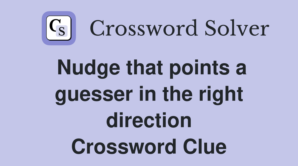 Nudge that points a guesser in the right direction Crossword Clue