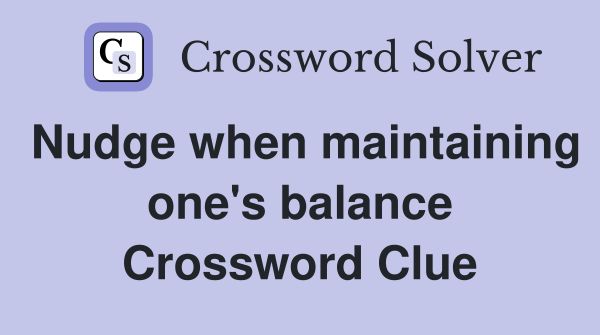 Nudge when maintaining one's balance Crossword Clue