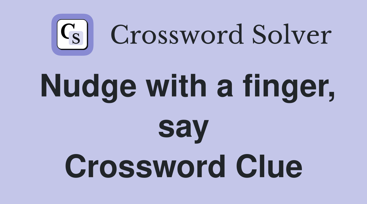 Nudge with a finger, say Crossword Clue