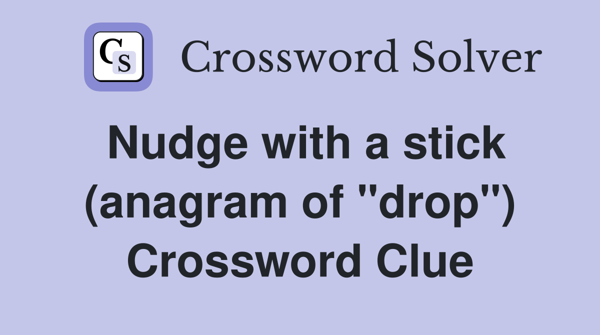 Nudge with a stick (anagram of "drop") Crossword Clue
