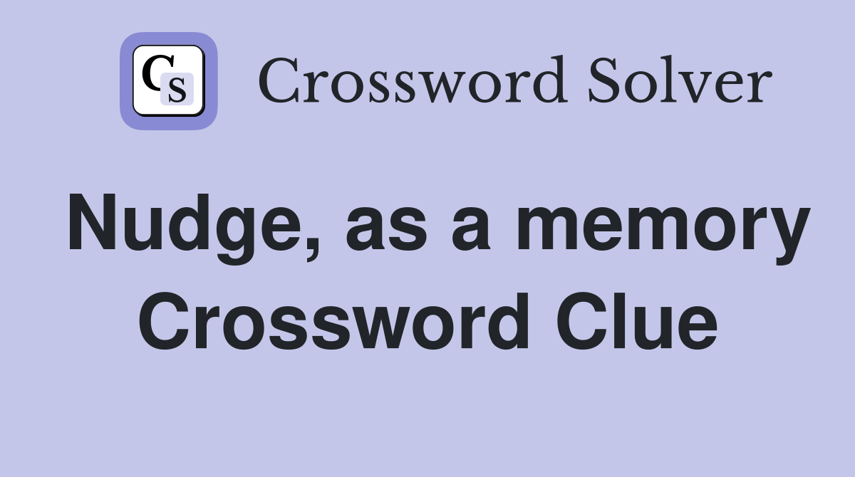 Nudge, as a memory Crossword Clue