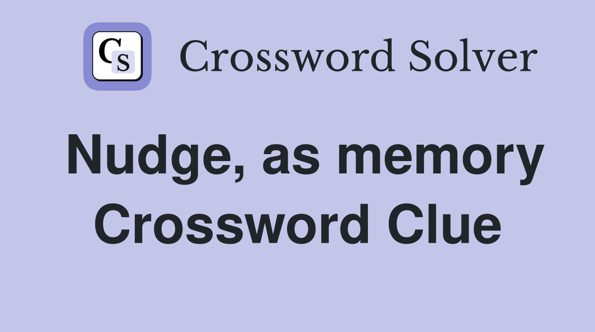 Nudge, as memory Crossword Clue