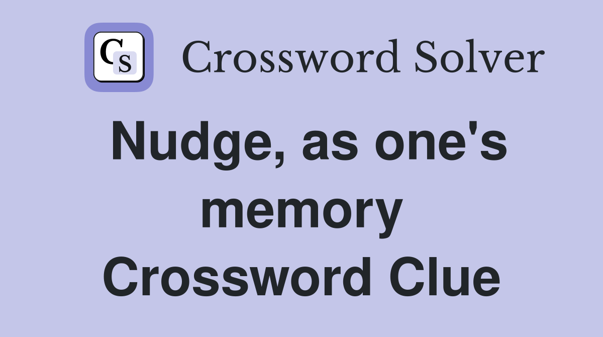 Nudge, as one's memory Crossword Clue