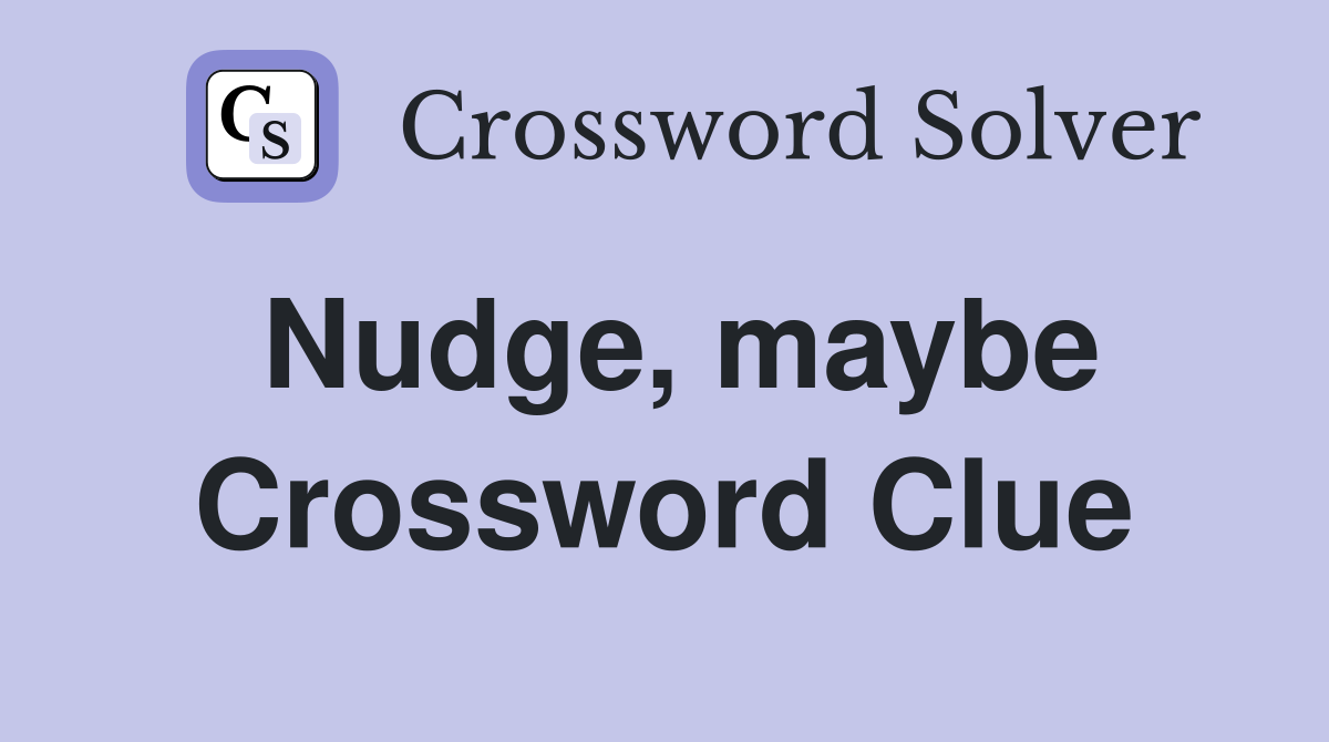 Nudge, maybe Crossword Clue
